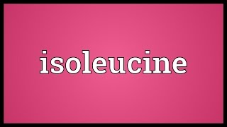 Isoleucine Meaning [upl. by Kcirdet]