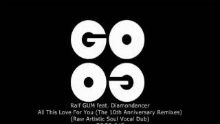 Ralf GUM feat Diamondancer  All this Love for you Raw Artistic Soul Vocal Dub  GOGO 045 [upl. by Acenom]