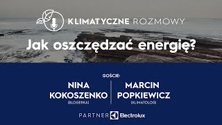 Klimatyczne rozmowy  Nina Kokoszenko Marcin Popkiewicz Jak oszczędzać energię [upl. by Ylsew176]