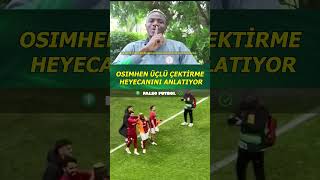 OSİMHEN ÜÇLÜ ÇEKTİRME ANLARINI ANLATIYOR osimhen henry galatasaray [upl. by Nnaael]