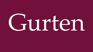 How to Pronounce Gurten Correctly in German [upl. by Annaitsirk565]