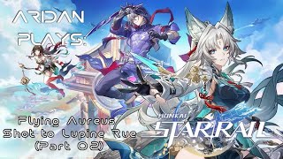 Aridan Plays Honkai Star Rail  Flying Aureus Shot to Lupine Rue Part 02 [upl. by Roze885]