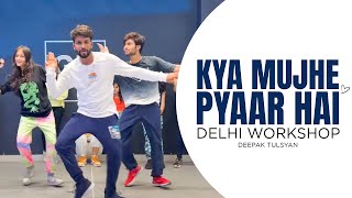 Kya Mujhe Pyaar Hai  Delhi Workshop  Deepak Tulsyan Choreography  G M Dance Centre  KK [upl. by Faludi]