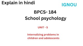 BPCS184 Unit5 Internalising problems in children and adolescents PART 1 ignou bpcs184 [upl. by Behre605]