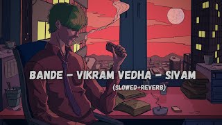 Bande  Vikram Vedha  Sivam Slowed  Reverb  Viral Reels Song  tseries [upl. by Matthaus428]