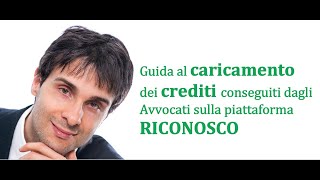 Guida al caricamento dei crediti conseguiti dagli Avvocati sulla piattaforma RICONOSCO [upl. by Ploss]