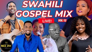 🔴SWAHILI GOSPEL MIX VOL12LIVEDJ RIZZ Ft Sarah KIsrael MbonyiGuardian AngelBahati BukukuObby [upl. by Weston]