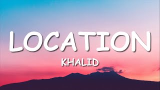 Khalid  Location Lyrics [upl. by Veejar674]