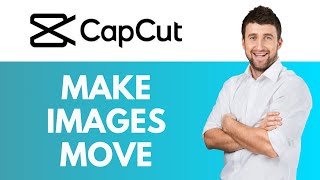 How To Make Images Move in CapCut  Adding Movement to Your Images  CapCut Tutorial [upl. by Sarajane382]