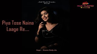 Piya Tose Naina Laage Re  MTP  Shyama Shailja Jha coversong video song music musicvideo [upl. by Collette]