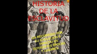 HISTORIA DE LA ESCLAVITUD UN RECORRIDO POR SU EVOLUCIÓN E IMPACTO EN DIFERENTES ÉPOCAS Y LUGARES [upl. by Gray399]