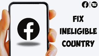 How to Fix Ineligible Country on Facebook [upl. by Nahshun]