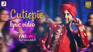 Cutiepie Full Video  ADHMRanbir AnushkaPardeep Nakash AzizPritamKaran Johar [upl. by Calan]