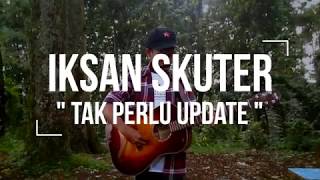 IKSAN SKUTER  TAK PERLU UPDATE Live Session [upl. by Sisto]