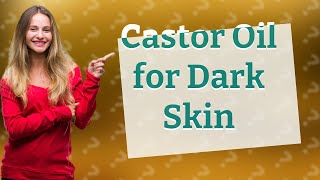 Is castor oil good for dark skin [upl. by Oos]