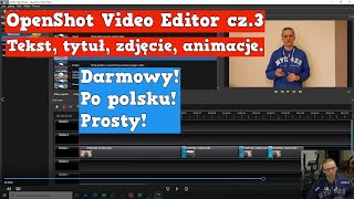 OpenShot Video E 3 Jak wstawić tekst tytuł zdjęcie lub animacje do naszego filmu FACHOWIEC TV [upl. by Ranzini]