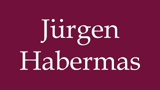 How to Pronounce Jürgen Habermas Correctly in German [upl. by Roberts945]