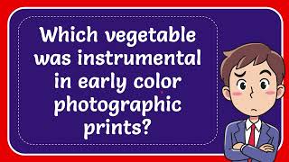 Which vegetable was instrumental in early color photographic prints [upl. by Ly]