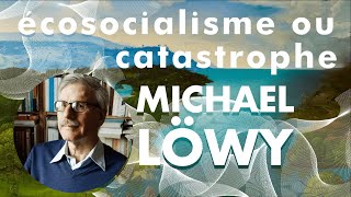 Michael Löwy  Écosocialisme ou catastrophe [upl. by Ihsar]