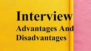 Interview advantages and disadvantages [upl. by Rasure]