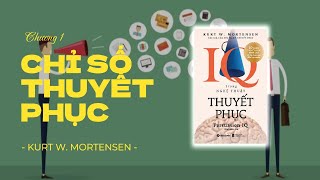 SÁCH KỸ NĂNG IQ TRONG NGHỆ THUẬT THUYẾT PHỤC Kurt W MortensenCHƯƠNG 1 [upl. by Betthezel]