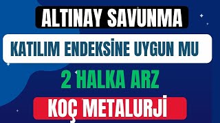 ALTINAY SAVUNMA VE KOÇ METALURJİ KATILIM ENDEKSİNE UYGUN MU [upl. by Sexela]