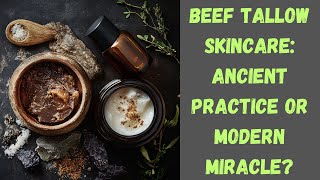 Beef Tallow Skincare Ancient Practice or Modern Miracle skincare healthy beeftallow [upl. by Gaven]