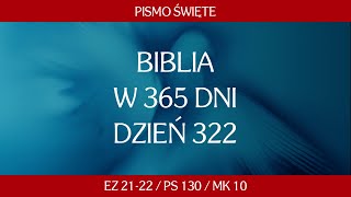 Dzień 322 Biblia w 365 dni  Ez 2122  Ps 130  Mk 10 [upl. by Retsae]