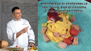 CHEF STEFANO MARINUCCI  FRESCHEZZA DI PAPPARDELLE CON TONNO FIOR DI CAPPERO E POMODORINI DATTERINI [upl. by Aimerej]