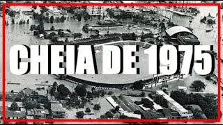 CHEIA DE 1975  A MAIOR ENCHENTE DO SÉCULO 20 Vídeo histórico [upl. by Evoy]