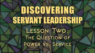 Discovering Servant Leadership Lecture Two The Question of Power vs Service [upl. by Rucker]