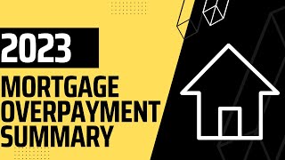 2023 Mortgage Overpayment Summary [upl. by Kinimod]