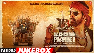 Bachchhan Paandey Full Album Audio Jukebox  Akshay Kumar Kriti Sanon Jacqueline Arshad Warsi [upl. by Naahsar540]