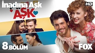 İnadına Aşk 8 Bölüm [upl. by Sej]