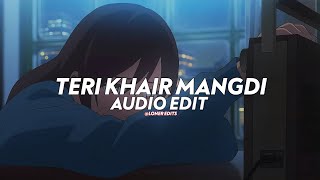 Teri Khair Mangdi  Bilal Saeed edit audio [upl. by Dannye866]