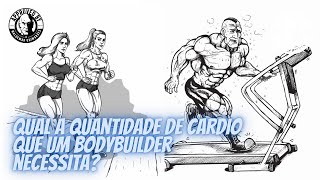 Qual a quantidade de cardio que um bodybuilder necessita [upl. by Aneret809]