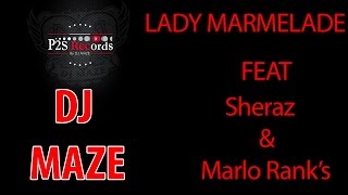 DJ MAZE  Lady Marmelade ft Sheraz amp Marlo Ranks Audio Stream [upl. by Eckmann224]