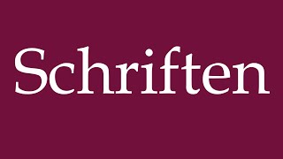 How to Pronounce Schriften Writings Correctly in German [upl. by Allicsirp]