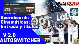 PES 2018 PC  AUTOSWITCHER V2  ENTRADAS Y CELEBRACIONES DE TÍTULO PARA COPAS Y LIGAS [upl. by Acirdna]