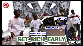 Papirus  GET RICH EARLY ft Cash Dawg x KwameHene [upl. by Adiehsar]