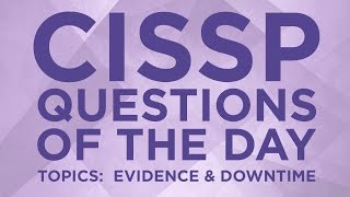 CISSP Practice Questions of the Day from IT Dojo  25  Evidence and Downtime [upl. by Luane]