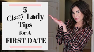 The Classy Ladies Guide to Dating  5 Tips for a Successful First Date [upl. by Eissehc]