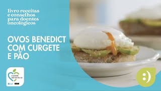 Ovos Benedict com Curgete e Pão  Receitas e conselhos para doentes oncológicos  CUF  Pingo Doce [upl. by Collier]