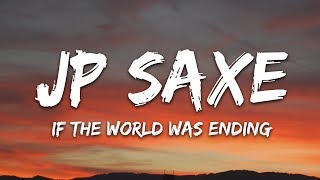 JP Saxe Julia Michaels  If the World Was Ending Lyrics [upl. by Annav]