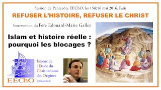 P EM Gallez  Islam et histoire réelle  pourquoi les blocages  Session EEChO Pentecôte 2016 [upl. by Matta190]