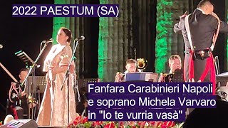 2022  PAESTUM SA  Fanfara Carabinieri Napoli e soprano Michela Varvaro in quotIo te vurria vasàquot [upl. by Anoed]