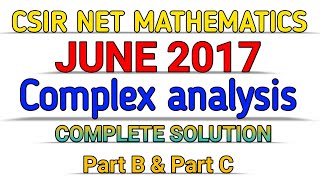 CSIR NET MATHEMATICS June 2017  COMPLETE SOLUTION  COMPLEX ANALYSIS  Part B  Part C [upl. by Sivrat]