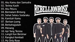 REBELLION ROSE FULL ALBUM  KUMPULAN LAGU TERBAIK TERPOPULER [upl. by Dre714]