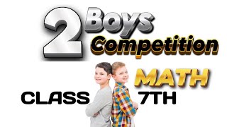 CLASS 7 MATH Boys Competition [upl. by Pelagia576]