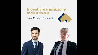 034  Incentivi e transizione Industria 40 con Marco Belardi [upl. by Bocaj]